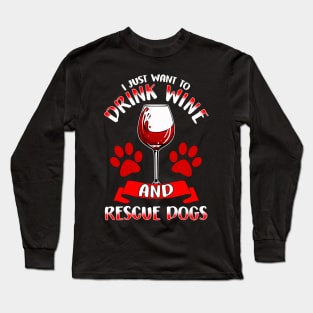 I Just Want To Drink Wine And Rescue Dogs Long Sleeve T-Shirt